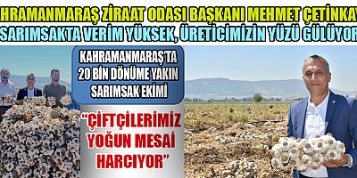  BAŞKAN MEHMET ÇETİNKAYA: YAĞIŞLAR VERİMİ VE KALİTEYİ ARTIRDI