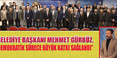 BAŞKAN MEHMET GÜRBÜZ, ADAY ADAYLARINI TEBRİK ETTİ
