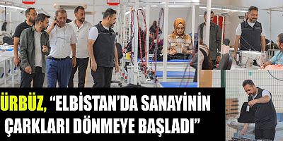 BAŞKAN MEHMET GÜRBÜZ,  ELBİSTAN TEKSTİL KENTİNE DÖNECEK