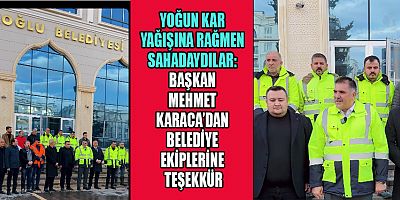 BAŞKAN MEHMET KARACA’DAN KARLA MÜCADELE EKİPLERİNE TEŞEKKÜR