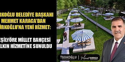 BAŞKAN MEHMET KARACA’DAN TÜRKOĞLU’NA YENİ HİZMET