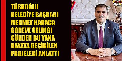 BAŞKAN MEHMET KARACA: “MALİ DİSİPLİNDEN SOSYAL BELEDİYECİLİĞE, TÜRKOĞLU’NDA HİZMET SEFERBERLİĞİ BAŞLATTIK”