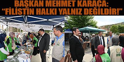 BAŞKAN MEHMET KARACA: “MAZLUMUN YANINDA OLMAK İNSANLIĞIN ŞEREFİDİR”