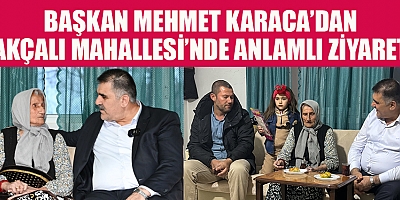 BAŞKAN MEHMET KARACA:  “ONLAR BİZİM ÇINARLARIMIZ”