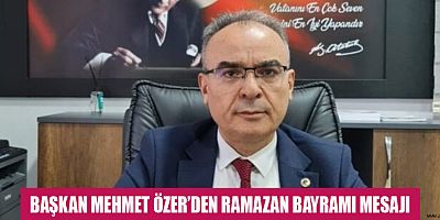 BAŞKAN MEHMET ÖZER: BAYRAMLAR BİRLİK VE DAYANIŞMANIN SİMGESİDİR