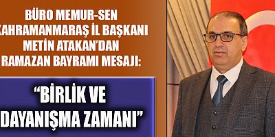 BAŞKAN METİN ATAKAN: “BAYRAM, KARDEŞLİK VE HUZURUN TEMİNATIDIR”
