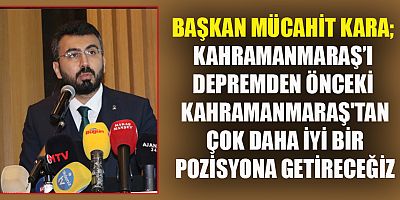 BAŞKAN MÜCAHİT KARA DEPREMİN ETKİLERİNİ GÖZ ÖNÜNDE BULUNDURACAĞIZ