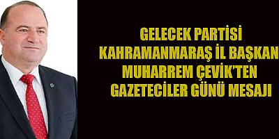 BAŞKAN MUHARREM ÇEVİK: GAZETECİLERİN, HAK ETTİKLERİ DEĞERİ GÖRMESİ GEREK