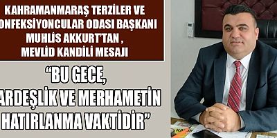 BAŞKAN MUHLİS AKKURT: MEVLİD KANDİLİ, İNSANLIK İÇİN MANEVİ BİR YENİLENME GECESİDİR