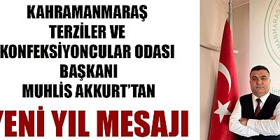 BAŞKAN MUHLİS AKKURT:  YENİ YIL, KAHRAMANMARAŞ’A VE  ÜLKEMİZE SAĞLIK VE BOL BEREKET GETİRSİN