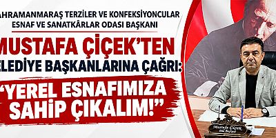 BAŞKAN MUSTAFA ÇİÇEK’TEN YEREL ESNAF İÇİN DİKKAT ÇEKEN ÇAĞRI