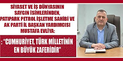 BAŞKAN MUSTAFA EVLİYA: CUMHURİYET, BİRLİK VE BERABERLİĞİN EN GÜÇLÜ TEMİNATIDIR
