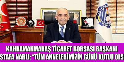 BAŞKAN MUSTAFA NARLI: ANNELERİMİZ GELECEĞE UMUTLA BAKMAMIZIN TEMİNATIDIR