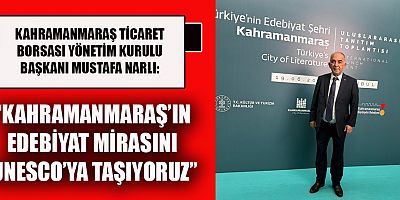 BAŞKAN MUSTAFA NARLI: MUSTAFA NARLI: KAHRAMANMARAŞ UNESCO YOLUNDA GÜÇLÜ ADIMLARLA İLERLİYOR