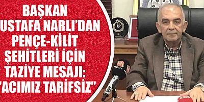 BAŞKAN MUSTAFA NARLI: TÜRK MİLLETİ ŞEHİTLERİNİ UNUTMAYACAK