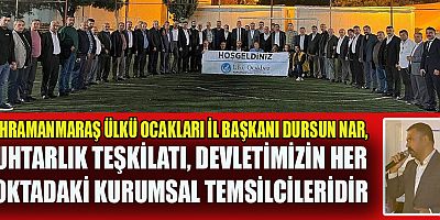 BAŞKAN NAR: MUHTARLAR HALKININ HER ZAMAN YANINDA VE HİZMETİNDEDİR.