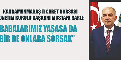 BAŞKAN NARLI : “BABALARIMIZ TAKDİRLERİN EN BÜYÜĞÜNE LAYIK”