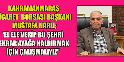BAŞKAN NARLI: “SANAYİCİSİ OLMAYAN, ESNAFI OLMAYAN BİR ŞEHRİN AYAĞA KALKMASI ÇOK ZOR”