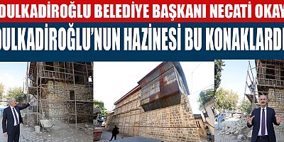 BAŞKAN NECATİ OKAY KONAKLARIMIZ  DULKADİROĞLU’NUN BÜYÜK BİR ZENGİNLİĞİ