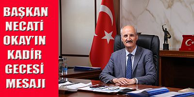 BAŞKAN OKAY BU GÜZEL GECEYİ TÖVBE VE İSTİĞFARLA GEÇİRELİM