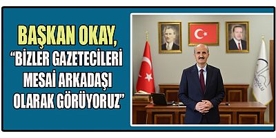 BAŞKAN OKAY’DAN 10 OCAK ÇALIŞAN GAZETECİLER GÜNÜ MESAJI