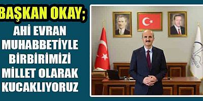 BAŞKAN OKAY’DAN AHİLİK HAFTASI MESAJI