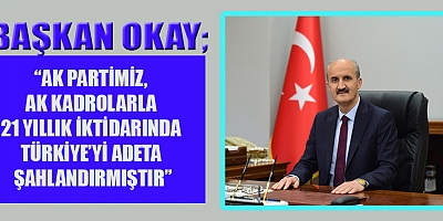 BAŞKAN OKAY’DAN, AK PARTİ’NİN 21'İNCİ KURULUŞ YILDÖNÜMÜ MESAJI