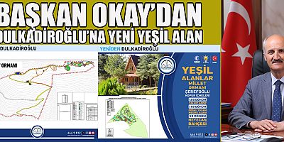 BAŞKAN OKAY’DAN DULKADİROĞLU’NA YENİ YEŞİL ALAN
