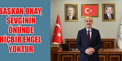 BAŞKAN OKAY’DAN ENGELLİLER GÜNÜ MESAJI
