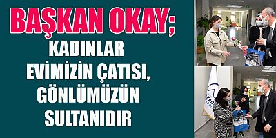 BAŞKAN OKAY’DAN KADINLAR GÜNÜ MESAJI