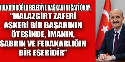 BAŞKAN OKAY’DAN MALAZGİRT ZAFERİ MESAJI