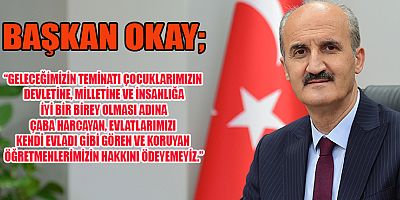 BAŞKAN OKAY’DAN ÖĞRETMENLER GÜNÜ MESAJI
