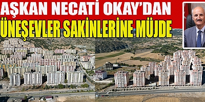 BAŞKAN OKAY, DOĞUKENT’İN ARDINDAN GÜNEŞEVLER İÇİN DE BÜYÜK BİR MÜJDE VERDİ