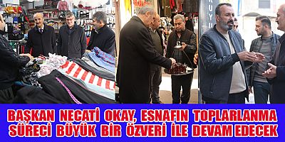 BAŞKAN OKAY, ESNAFIMIZ HER AÇIDAN TOPARLANIYOR