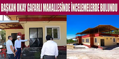 BAŞKAN OKAY, GAFARLI MAHALLEMİZİN İHTİYAÇLARINI BİR BİR GİDERİYORUZ