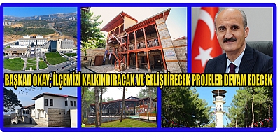 BAŞKAN OKAY  GEÇMİŞİMİZDEN ALDIĞIMIZ GÜÇLE  GELECEĞİMİZİ İNŞA EDİYORUZ