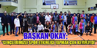 BAŞKAN OKAY GENÇLERLE BASKETBOL MAÇINDA BİR ARAYA GELDİ