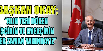 BAŞKAN OKAY’IN 1 MAYIS MESAJI