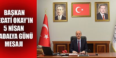 BAŞKAN OKAY'IN 5 NİSAN MADALYA GÜNÜ MESAJI