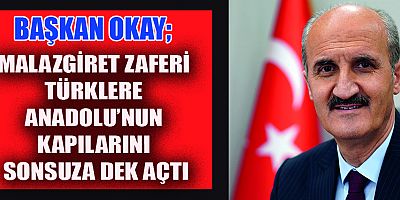 BAŞKAN OKAY’IN MALAZGİRT HAFTASI MESAJI