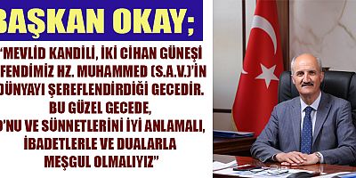 BAŞKAN OKAY’IN MEVLİD KANDİLİ MESAJI
