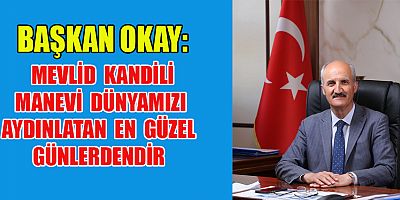 BAŞKAN OKAY’IN MEVLİD KANDİLİ MESAJI
