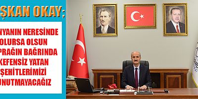 BAŞKAN OKAY’IN ŞEHİTLER HAFTASI MESAJI