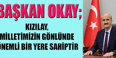 BAŞKAN OKAY’IN TÜRK KIZILAYI’NIN KURULUŞ YIL DÖNÜMÜ MESAJI