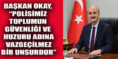 BAŞKAN OKAY’IN TÜRK POLİS TEŞKİLATI HAFTASI MESAJI