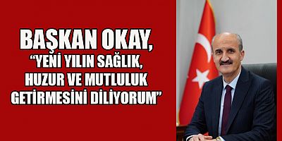 BAŞKAN OKAY’IN YENİ YIL MESAJI