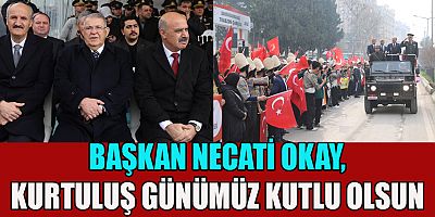 BAŞKAN OKAY, KURTULUŞ GÜNÜMÜZ KUTLU OLSUN