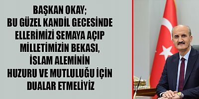 BAŞKAN OKAY REGAİP KANDİLİ MESAJI YAYINLADI