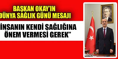 BAŞKAN OKAY, “SON İKİ YILDA SAĞLIĞIN ÖNEMİ VE DEĞERİNİ EN İYİ ŞEKİLDE ANLADIK”