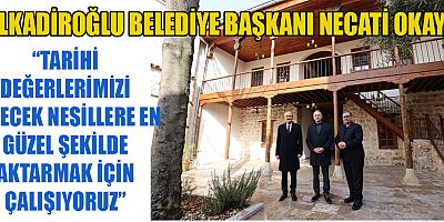 BAŞKAN OKAY TARİHİ DEĞERLERİMİZİ GELECEĞE TAŞIYORUZ
